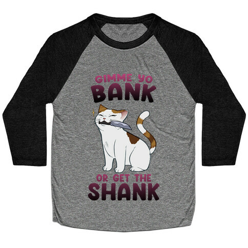 Gimme Yo Bank or Get the Shank  Baseball Tee