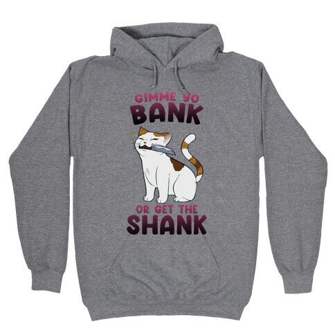 Gimme Yo Bank or Get the Shank  Hooded Sweatshirt