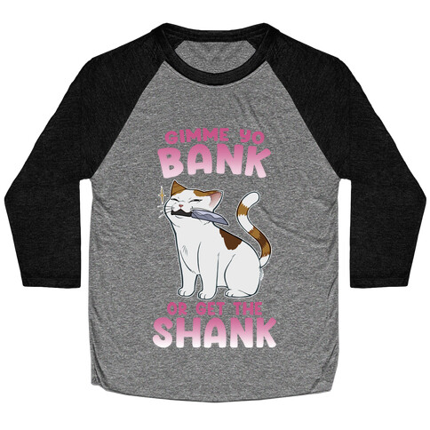 Gimme Yo Bank or Get the Shank  Baseball Tee