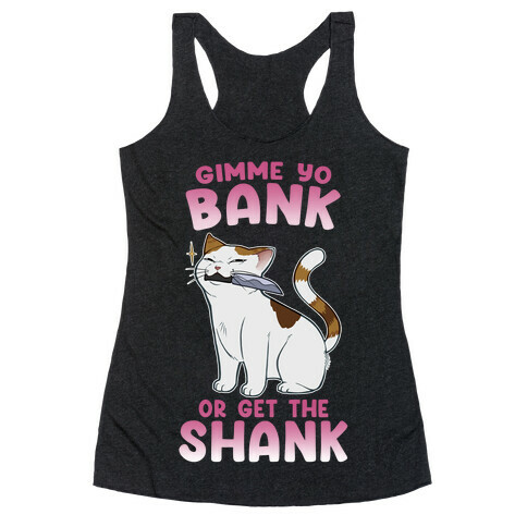 Gimme Yo Bank or Get the Shank  Racerback Tank Top