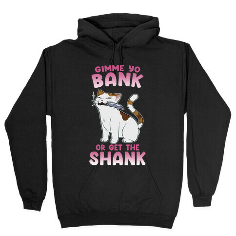 Gimme Yo Bank or Get the Shank  Hooded Sweatshirt