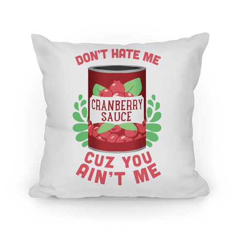 Don't Hate Me Cuz You Ain't Me Pillow