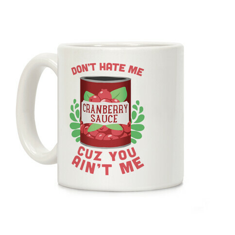 Don't Hate Me Cuz You Ain't Me Coffee Mug