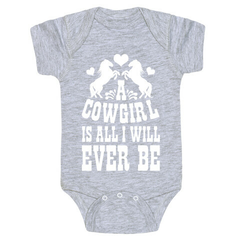 A Cowgirl is All I WIll Ever Be Baby One-Piece