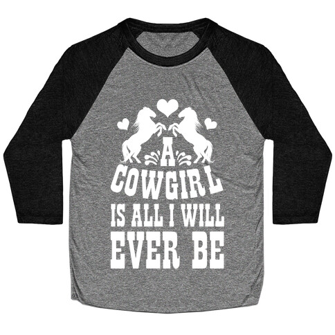 A Cowgirl is All I WIll Ever Be Baseball Tee