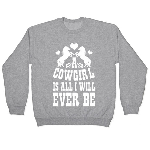 A Cowgirl is All I WIll Ever Be Pullover