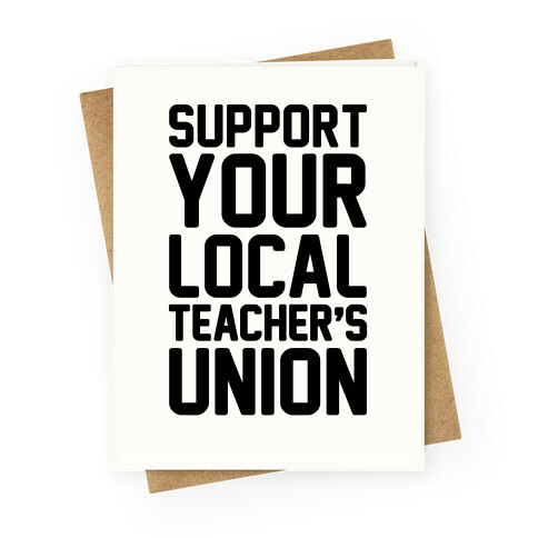 Support Your Local Teacher's Union Greeting Card