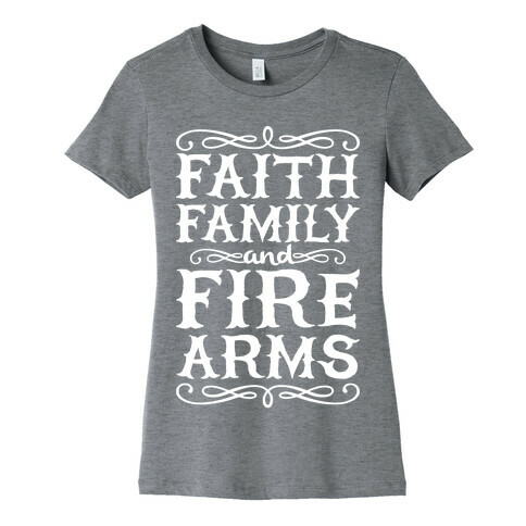 Faith, Family, And Firearms Womens T-Shirt