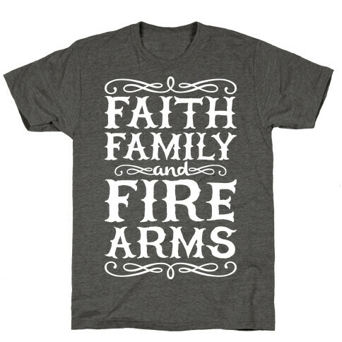 Faith, Family, And Firearms T-Shirt