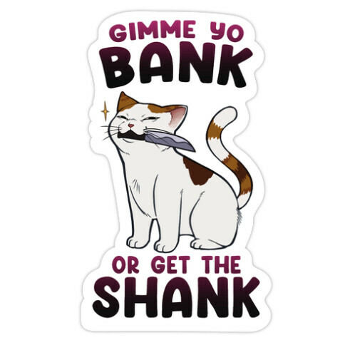 Gimme Yo Bank or Get the Shank  Die Cut Sticker