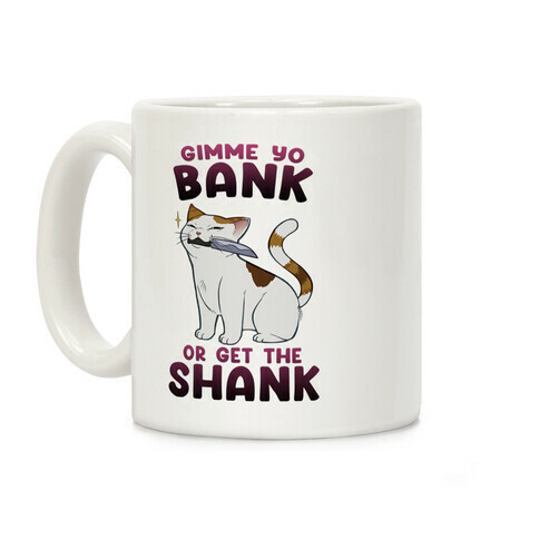 Gimme Yo Bank or Get the Shank  Coffee Mug