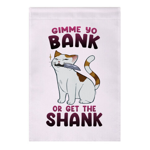 Gimme Yo Bank or Get the Shank  Garden Flag