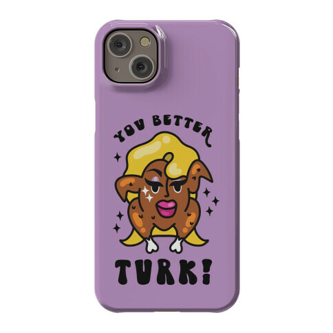 You Better Turk! Phone Case
