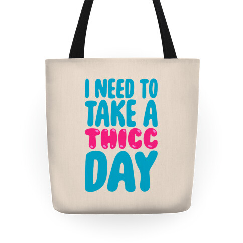 I Need To Take A Thicc Day Tote