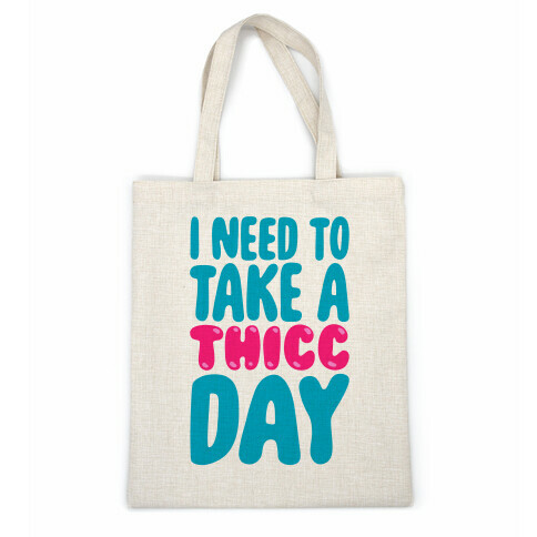 I Need To Take A Thicc Day Casual Tote