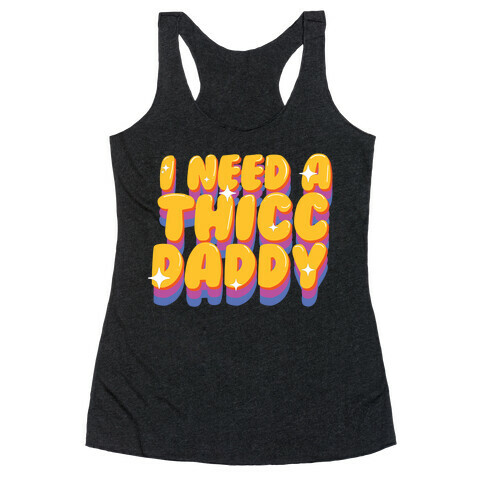 I Need A Thicc Daddy  Racerback Tank Top