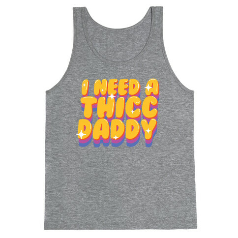 I Need A Thicc Daddy  Tank Top