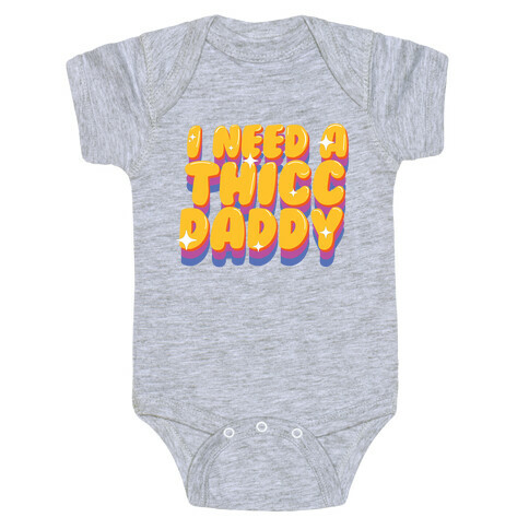 I Need A Thicc Daddy  Baby One-Piece