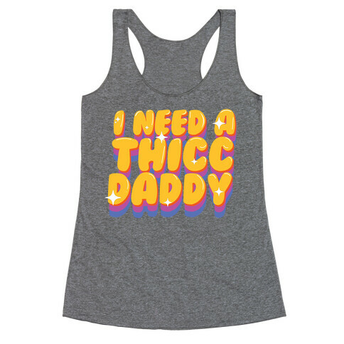 I Need A Thicc Daddy  Racerback Tank Top