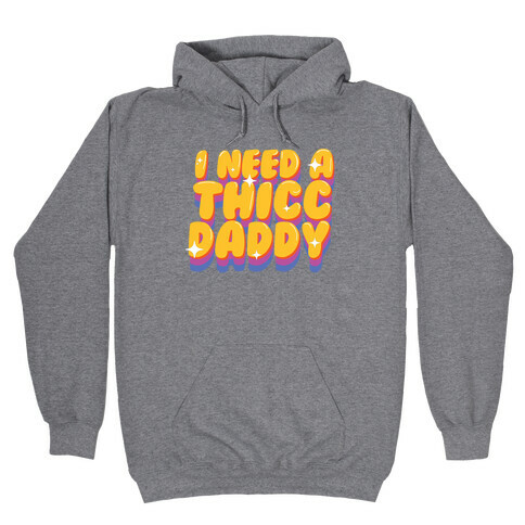 I Need A Thicc Daddy  Hooded Sweatshirt