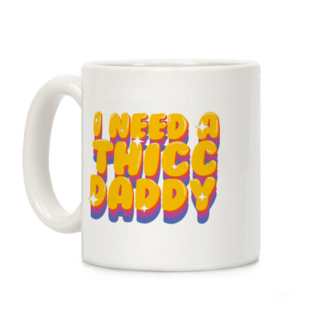 I Need A Thicc Daddy  Coffee Mug