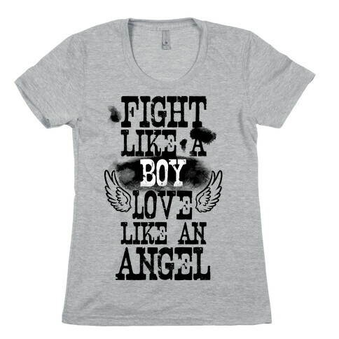 Fight Like a Boy. Love Like an Angel Womens T-Shirt