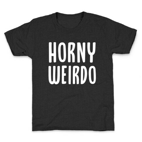 Horny Weirdo Kids T-Shirt