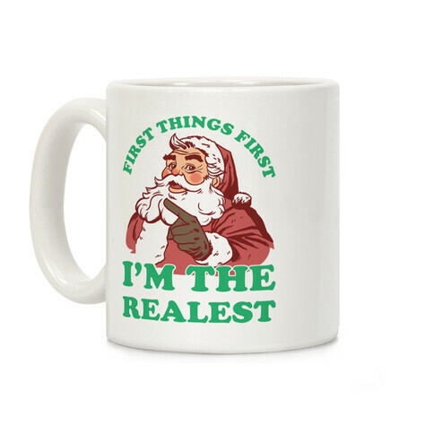 First Things First I'm The Realest (Fancy Santa) Coffee Mug