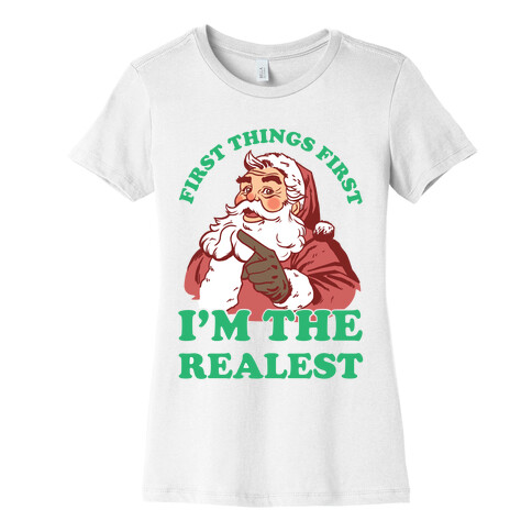 First Things First I'm The Realest (Fancy Santa) Womens T-Shirt