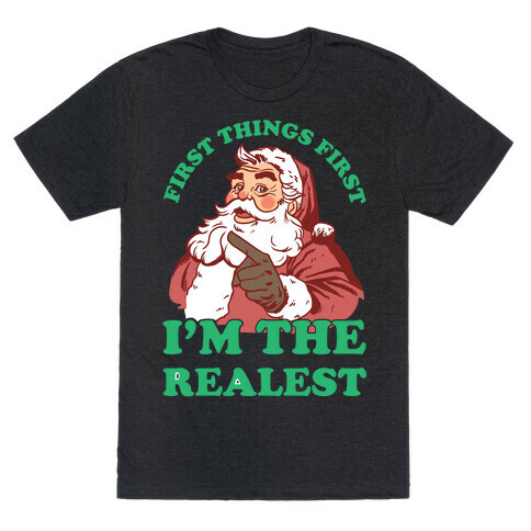 First Things First I'm The Realest (Fancy Santa) T-Shirt