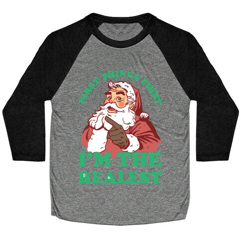 First Things First I'm The Realest (Fancy Santa) Baseball Tee