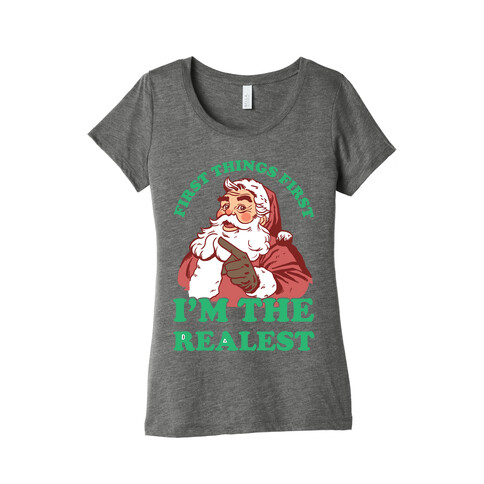 First Things First I'm The Realest (Fancy Santa) Womens T-Shirt