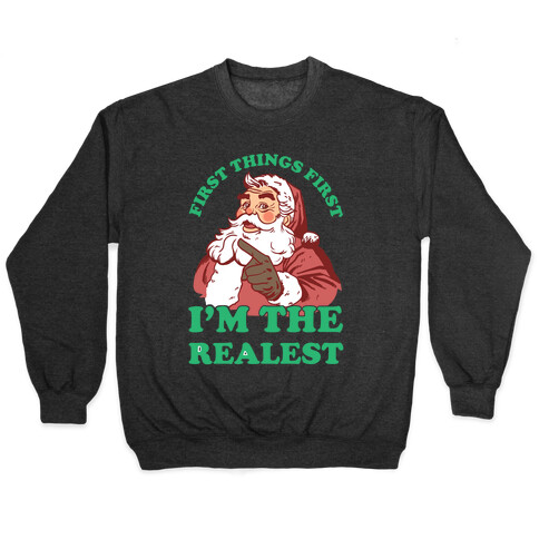 First Things First I'm The Realest (Fancy Santa) Pullover