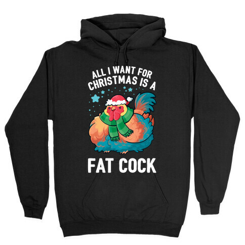 All I Want For Christmas Is A Fat Cock Hooded Sweatshirt