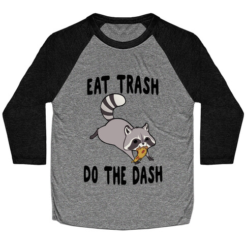 Eat Trash Do The Dash Baseball Tee