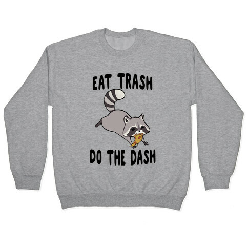 Eat Trash Do The Dash Pullover