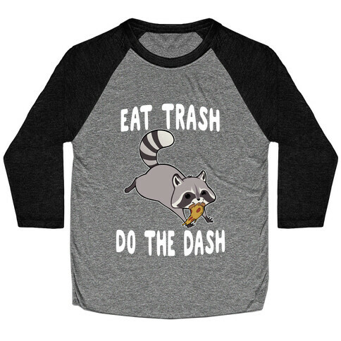 Eat Trash Do The Dash Baseball Tee