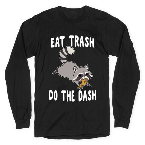 Eat Trash Do The Dash Long Sleeve T-Shirt