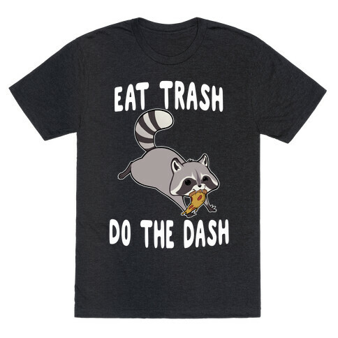 Eat Trash Do The Dash T-Shirt