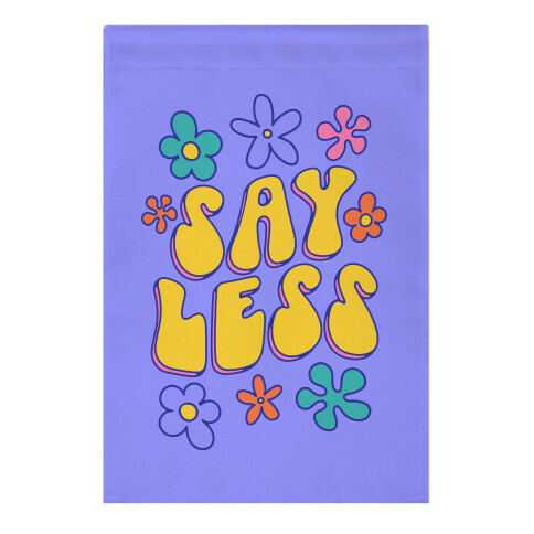 Say Less Garden Flag