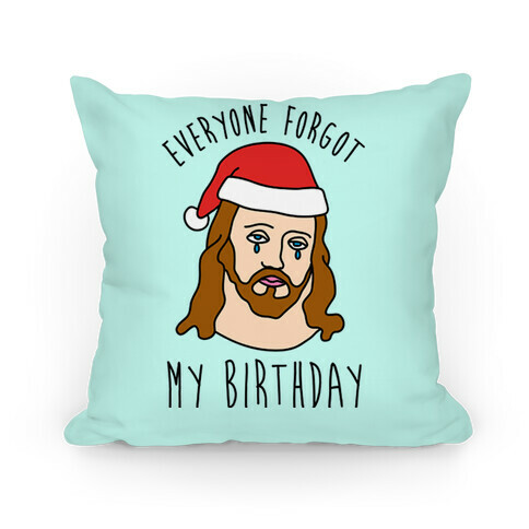 Everyone Forgot My Birthday Pillow