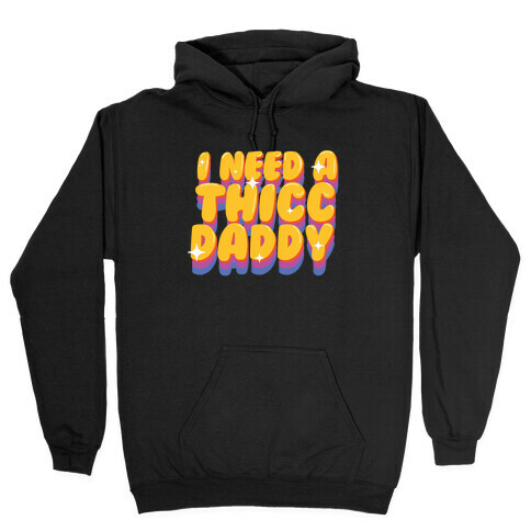 I Need A Thicc Daddy  Hooded Sweatshirt