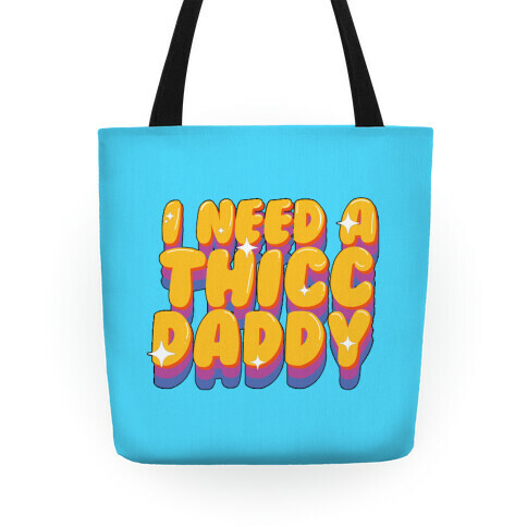 I Need A Thicc Daddy  Tote