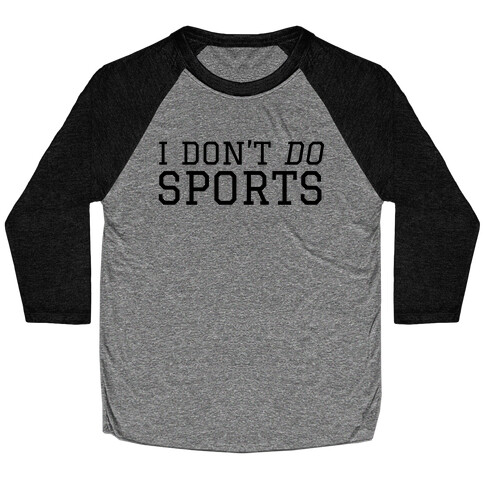 I Don't Do Sports Baseball Tee