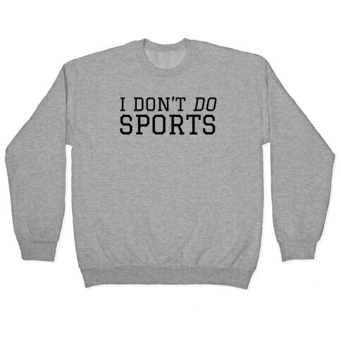I Don't Do Sports Pullover