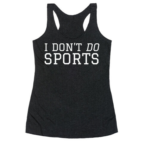 I Don't Do Sports Racerback Tank Top