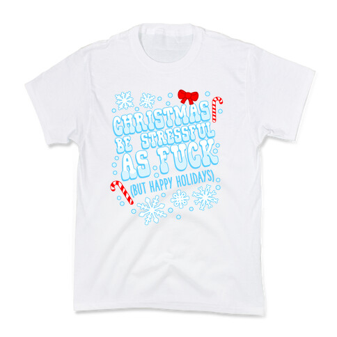 Christmas Be Stressful As F*** (But Happy Holidays) Kids T-Shirt