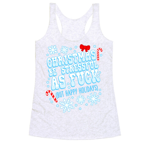 Christmas Be Stressful As F*** (But Happy Holidays) Racerback Tank Top