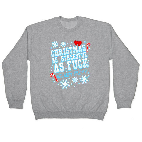 Christmas Be Stressful As F*** (But Happy Holidays) Pullover