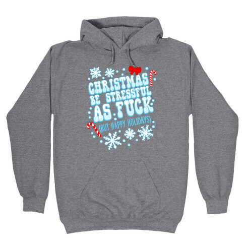 Christmas Be Stressful As F*** (But Happy Holidays) Hooded Sweatshirt